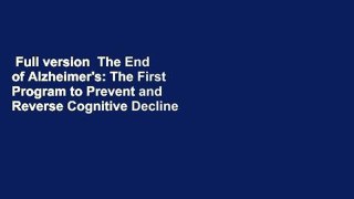 Full version  The End of Alzheimer's: The First Program to Prevent and Reverse Cognitive Decline
