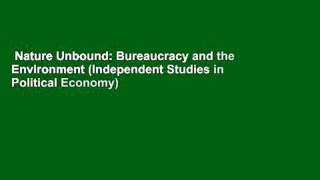 Nature Unbound: Bureaucracy and the Environment (Independent Studies in Political Economy)