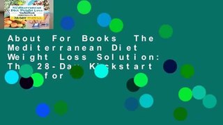 About For Books  The Mediterranean Diet Weight Loss Solution: The 28-Day Kickstart Plan for