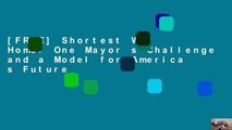 [FREE] Shortest Way Home: One Mayor s Challenge and a Model for America s Future