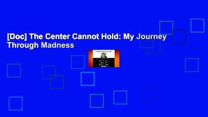 [Doc] The Center Cannot Hold: My Journey Through Madness
