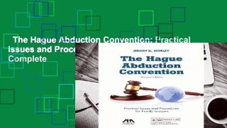 The Hague Abduction Convention: Practical Issues and Procedures for Family Lawyers Complete