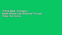 Full E-book  Chicago s South Shore Line (America Through Time)  For Online