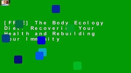 [FREE] The Body Ecology Diet: Recovering Your Health and Rebuilding Your Immunity