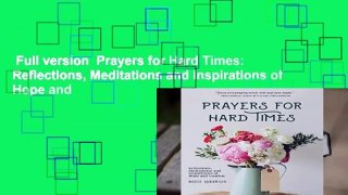 Full version  Prayers for Hard Times: Reflections, Meditations and Inspirations of Hope and