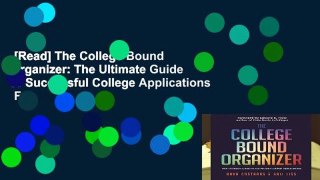 [Read] The College Bound Organizer: The Ultimate Guide to Successful College Applications  For