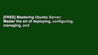 [FREE] Mastering Ubuntu Server: Master the art of deploying, configuring, managing, and
