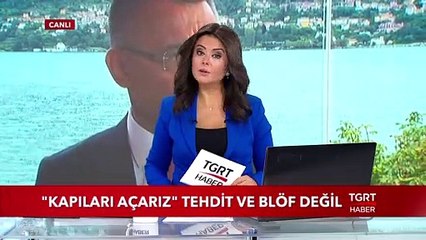 "Kapıları Açarız" Tehdit ve Blöf Değil