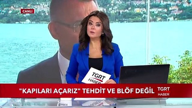 Kapıları Açarız Tehdit ve Blöf Değil