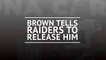 Antonio Brown to Oakland Raiders - 'Release me'