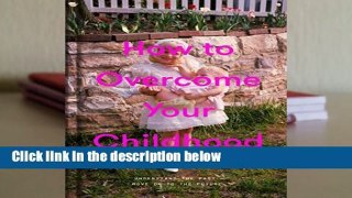 [FREE] How to Overcome Your Childhood