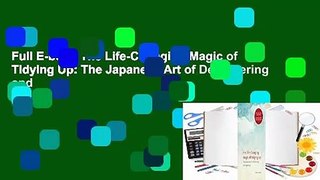 Full E-book The Life-Changing Magic of Tidying Up: The Japanese Art of Decluttering and