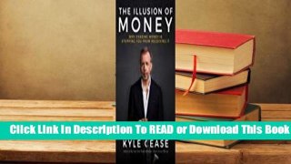 Online The Illusion of Money: Why Chasing Money Is Stopping You from Receiving It  For Full