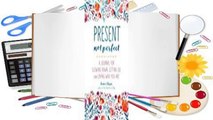 Full E-book Present, Not Perfect: A Journal for Slowing Down and Living with Grace, Meaning, and