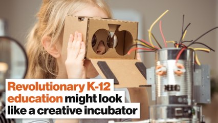 Revolutionary K-12 education might look like a creative incubator