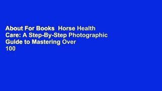 About For Books  Horse Health Care: A Step-By-Step Photographic Guide to Mastering Over 100
