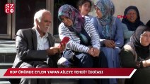 HDP önünde eylem yapan aileye tehdit iddiası