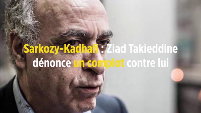 Sarkozy-Kadhafi : Ziad Takieddine dénonce un complot contre lui