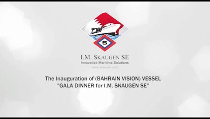 The Inauguration of (Bahrain Vision) Vessel Gala Dinner for I.M. Skaugen S.E.