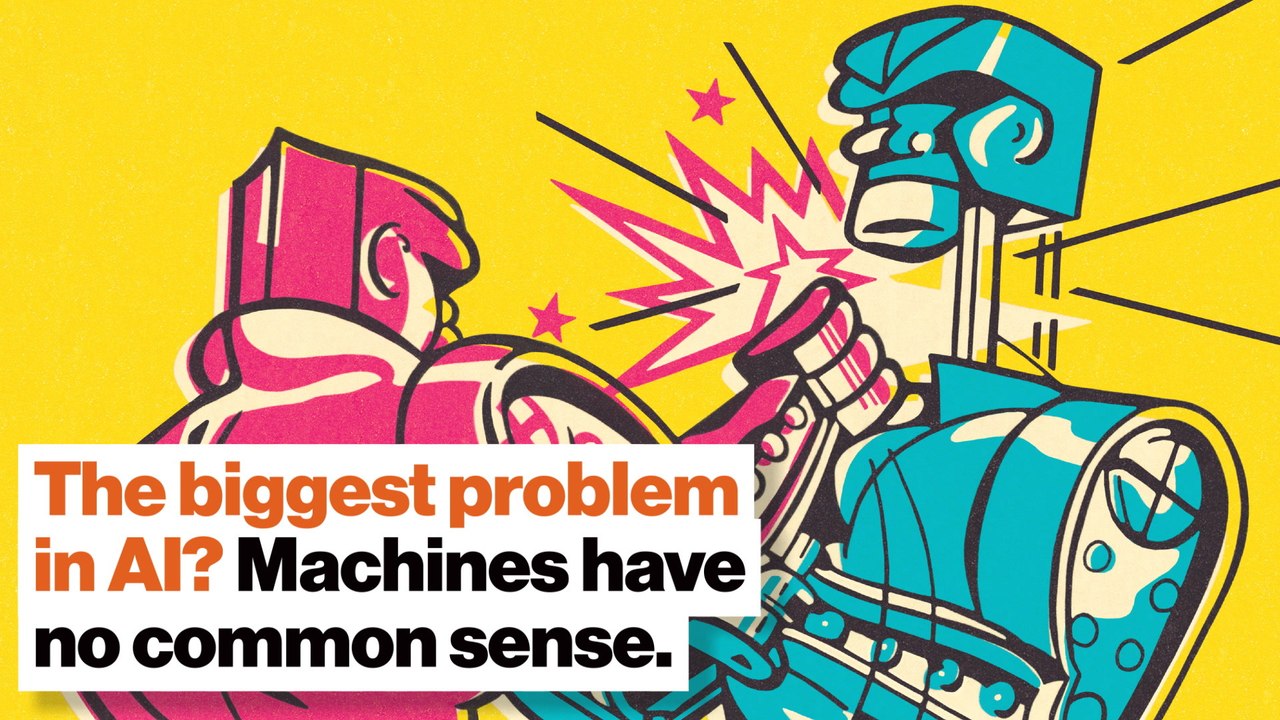 The biggest problem in AI? Machines have no common sense.