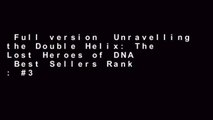 Full version  Unravelling the Double Helix: The Lost Heroes of DNA  Best Sellers Rank : #3
