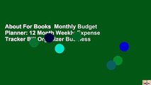 About For Books  Monthly Budget Planner: 12 Month Weekly Expense Tracker Bill Organizer Business