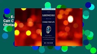 Full E-book Your Subconscious Brain Can Change Your Life: Overcome Obstacles, Heal Your Body, and