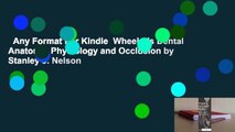 Any Format For Kindle  Wheeler's Dental Anatomy, Physiology and Occlusion by Stanley J. Nelson
