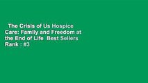 The Crisis of Us Hospice Care: Family and Freedom at the End of Life  Best Sellers Rank : #3
