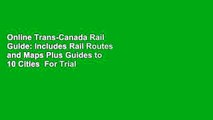 Online Trans-Canada Rail Guide: Includes Rail Routes and Maps Plus Guides to 10 Cities  For Trial