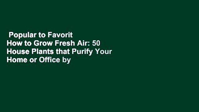 Popular to Favorit How to Grow Fresh Air: 50 House Plants that Purify Your Home or Office by