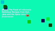 [Read] The Food of Indonesia: Delicious Recipes from Bali, Java and the Spice Islands [Indonesian