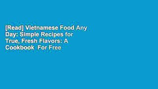 [Read] Vietnamese Food Any Day: Simple Recipes for True, Fresh Flavors: A Cookbook  For Free