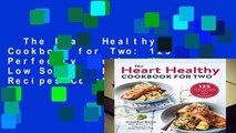 The Heart Healthy Cookbook for Two: 125 Perfectly Portioned Low Sodium, Low Fat Recipes Complete