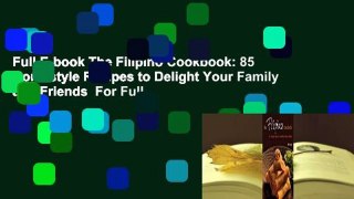 Full E-book The Filipino Cookbook: 85 Homestyle Recipes to Delight Your Family and Friends  For Full