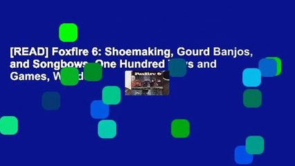 [READ] Foxfire 6: Shoemaking, Gourd Banjos, and Songbows, One Hundred Toys and Games, Wooden