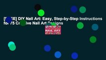 [FREE] DIY Nail Art: Easy, Step-by-Step Instructions for 75 Creative Nail Art Designs