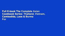 Full E-book The Complete Asian Cookbook Series: Thailand, Vietnam, Cambodida, Laos & Burma  For