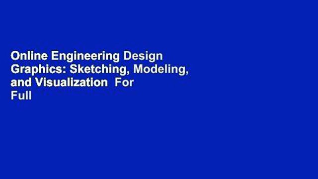 Online Engineering Design Graphics: Sketching, Modeling, and Visualization For Full