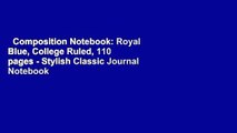 Composition Notebook: Royal Blue, College Ruled, 110 pages - Stylish Classic Journal Notebook
