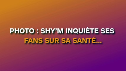 PHOTO : Shy'm inquiète ses fans sur sa santé !