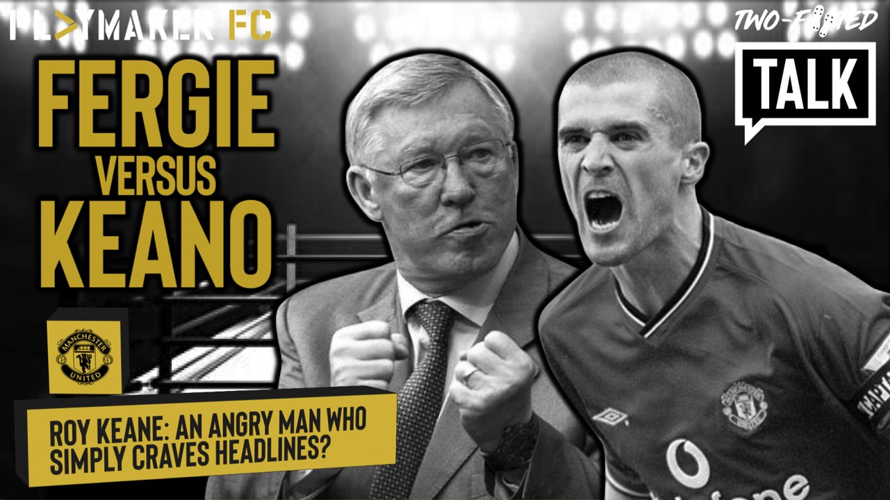 Two-Footed Talk | Roy Keane vs. Sir Alex: Bitterness or truth or behind the headlines?