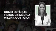 Como estão as filhas da médica Milena Gottardi