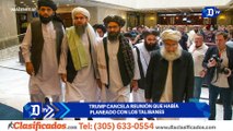 Trump cancela reunión que había planeado con los talibanes | El Diario en 90 segundos