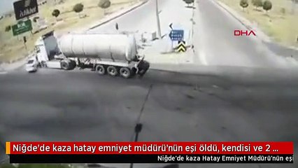Niğde'de kaza hatay emniyet müdürü'nün eşi öldü, kendisi ve 2 çocuğu ağır yaralandı-ek
