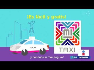 ¿Cómo funciona la App &#39;Mi Taxi&#39; y para qué sirve? | Noticias con Yuriria Sierra