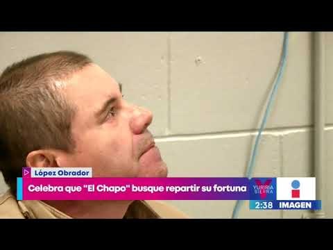 AMLO celebra que El Chapo busque repartir su fortuna en México | Noticias con Yuriria Sierra