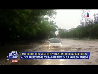 Mueren mujeres en Tlajomulco, Jalisco, por las lluvias | De Pisa y Corre