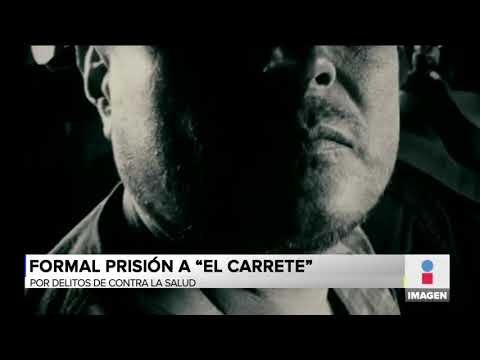 Dictan auto de formal prisión contra El Carrete por delitos contra la salud | Francisco Zea