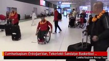 Cumhurbaşkanı Erdoğan'dan, Tekerlekli Sandalye Basketbol Milli Takımına tebrik mesajı